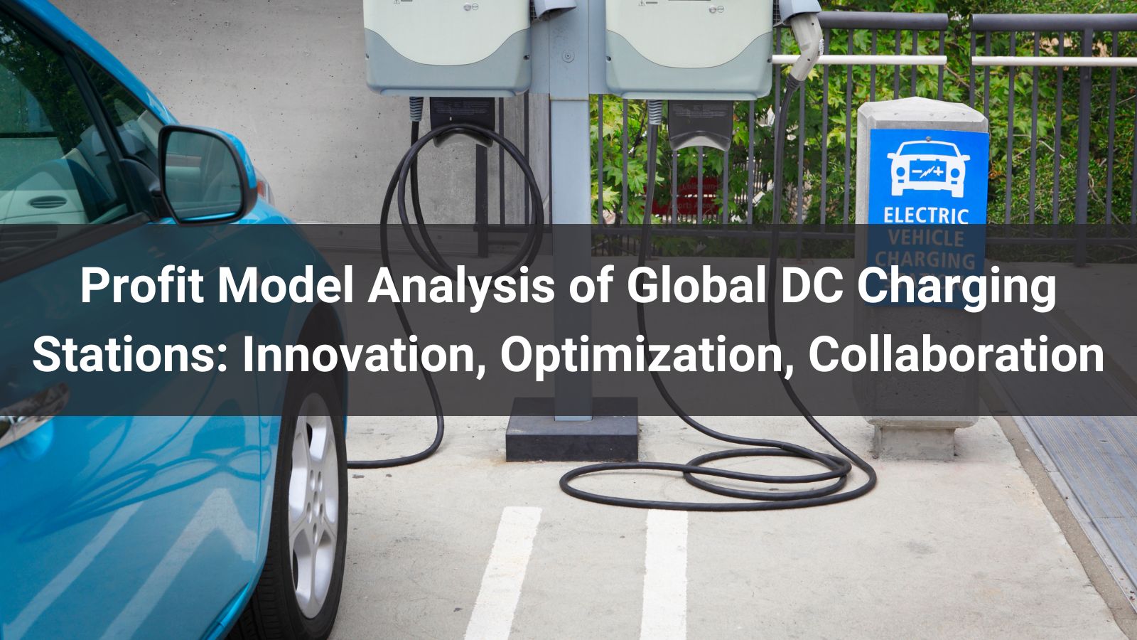 Profit Model Analysis of Global DC Charging Stations: Innovation, Optimization, Collaboration
