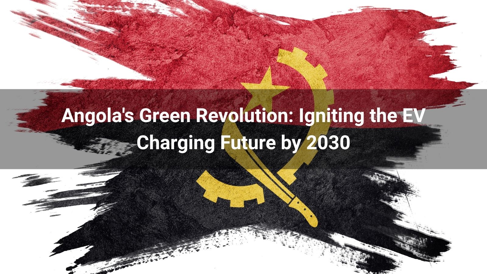 Angola's Green Revolution: Igniting the EV Charging Future by 2030