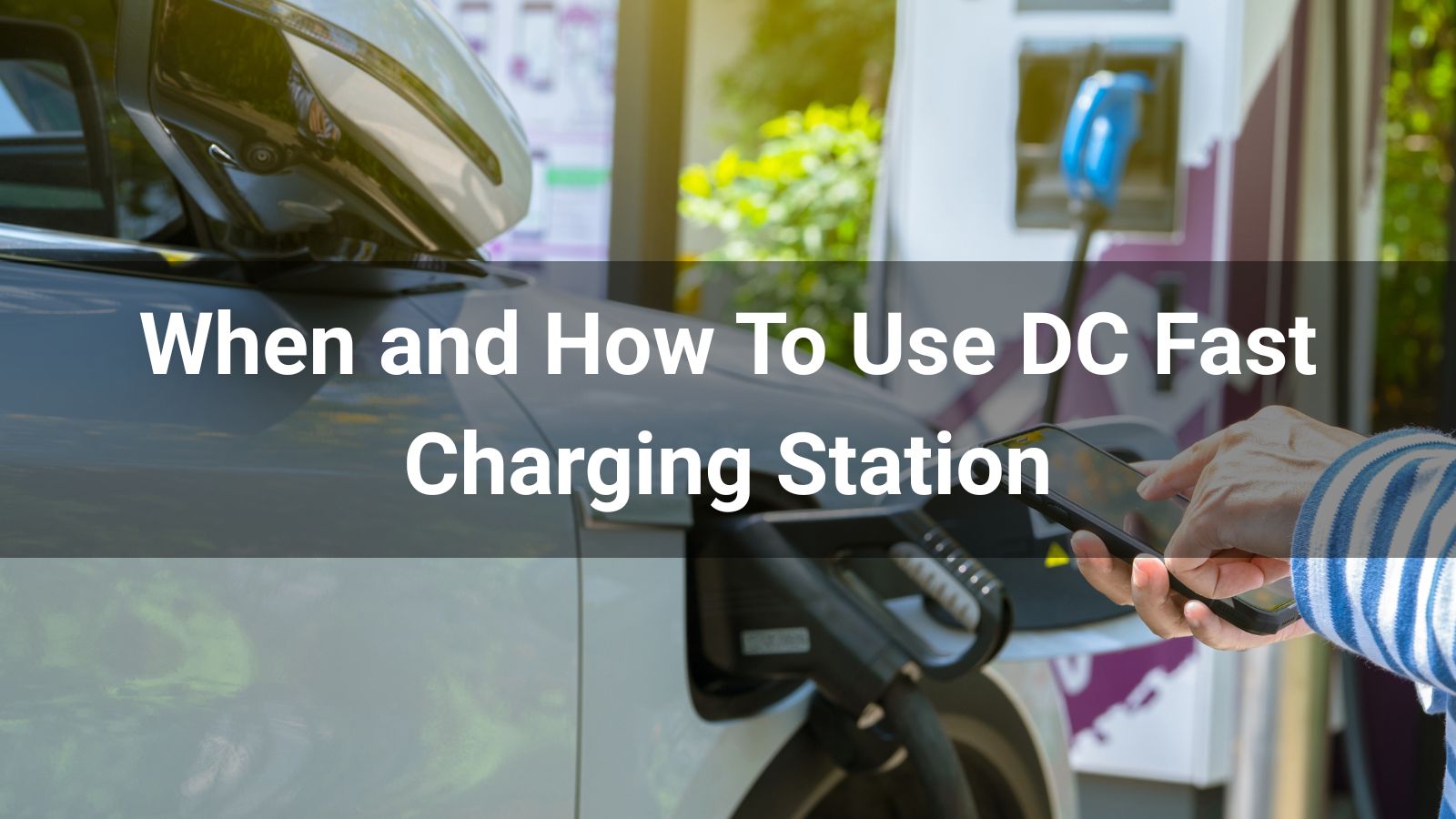 When and How to Use a DC Fast Charging Station