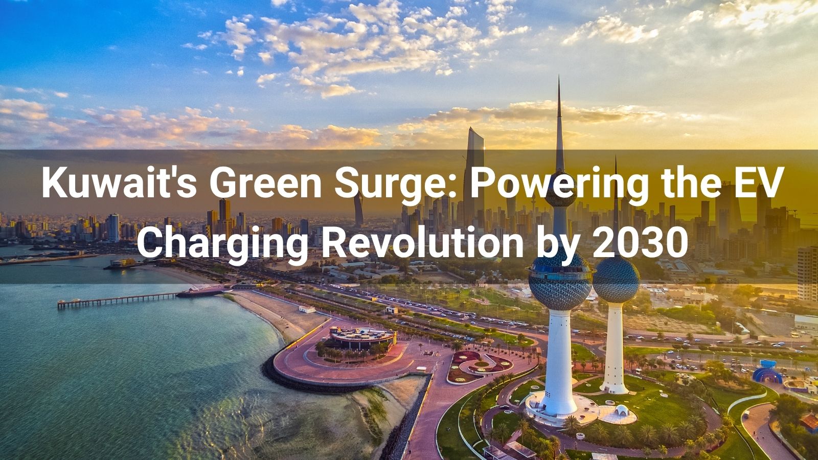 Kuwait's Green Surge: Powering the EV Charging Revolution by 2030