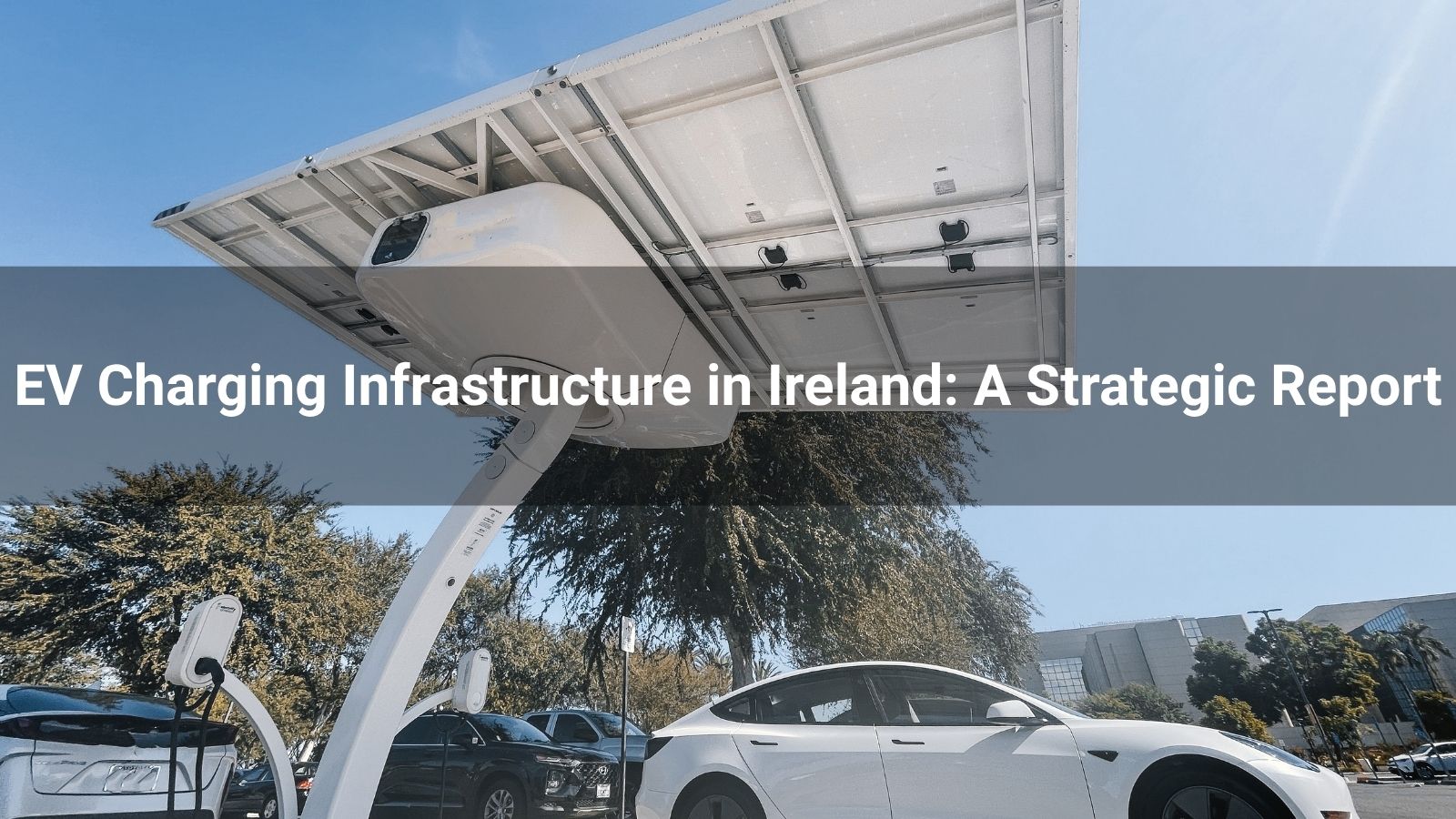 EV Charging Infrastructure in Ireland: A Strategic Report