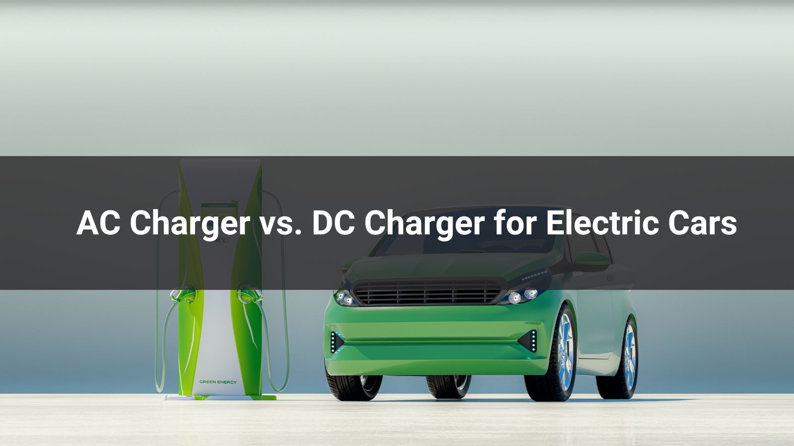 AC Charger vs. DC Charger for Electric Cars