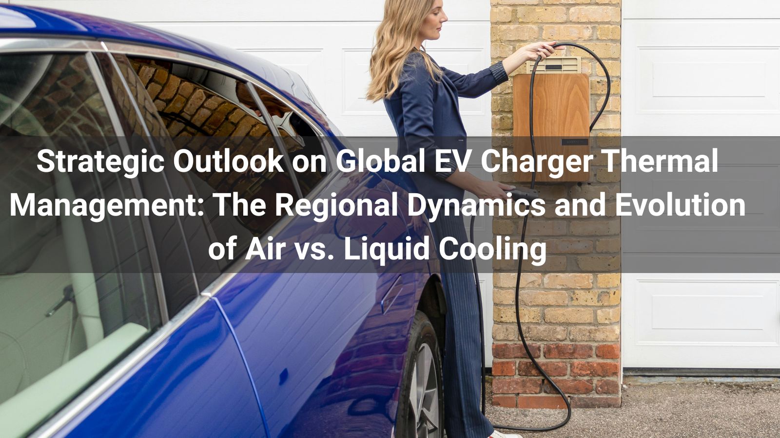 Strategic Outlook on Global EV Charger Thermal Management: The Regional Dynamics and Evolution of Air vs. Liquid Cooling