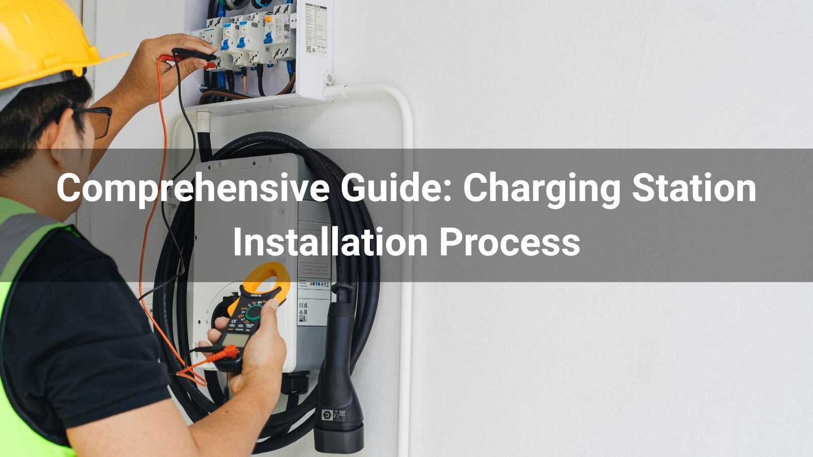 Comprehensive Guide: Charging Station Installation Process