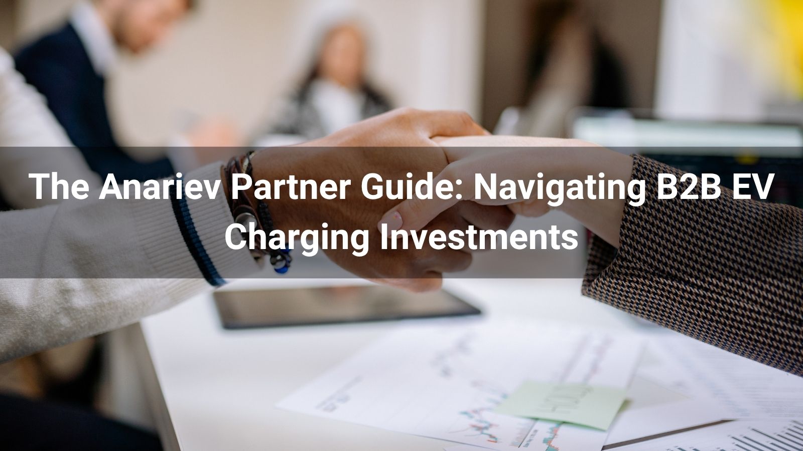 The Anariev Partner Guide: Navigating B2B EV Charging Investments