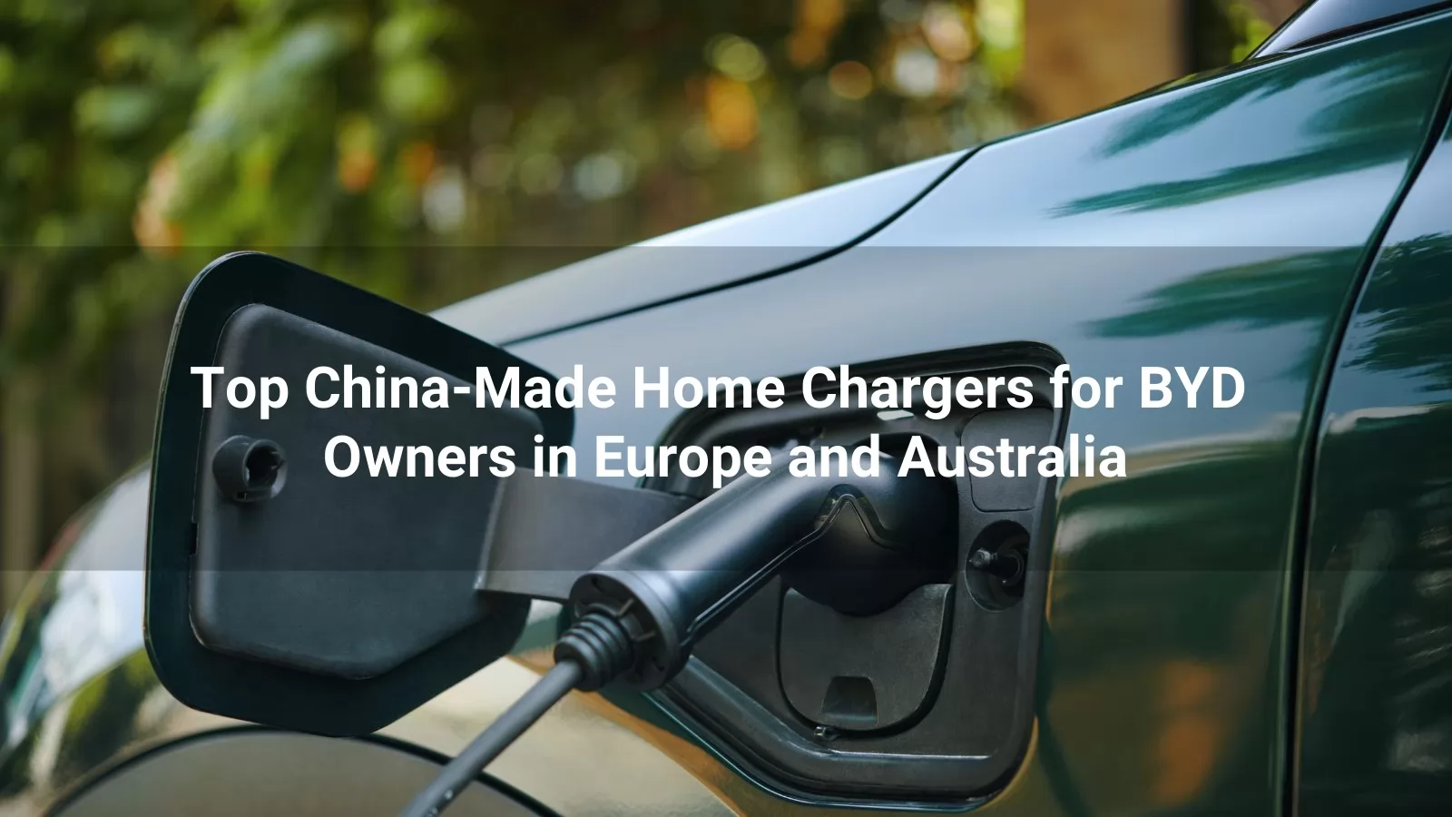 top-china-made-home-chargers-byd-owners-in-europe-australia