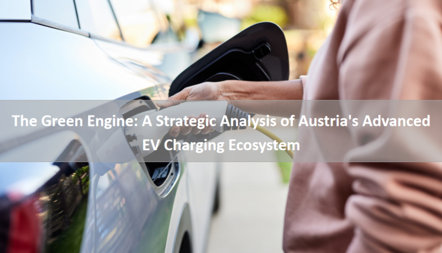 The Green Engine: A Strategic Analysis of Austria's Advanced EV Charging Ecosystem