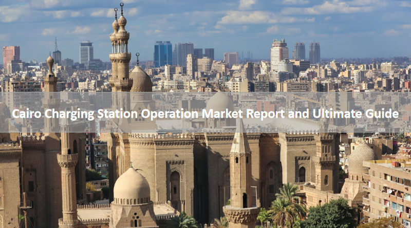 Cairo Charging Station Operation Market Report and Ultimate Guide