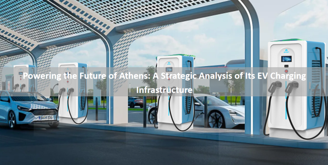 Powering the Future of Athens: A Strategic Analysis of Its EV Charging Infrastructure