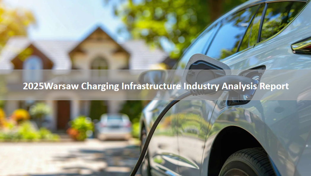 2025 Warsaw Charging Infrastructure Industry Analysis Report